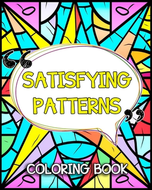 Satisfying Patterns Coloring Book: Simple and Satisfying Patterns to Color and Relax by Lea Schöning Bb