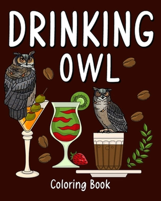 Drinking Owl Coloring Book: Animal Painting Pages with Recipes Coffee or Smoothie and Cocktail Drinks by Paperland