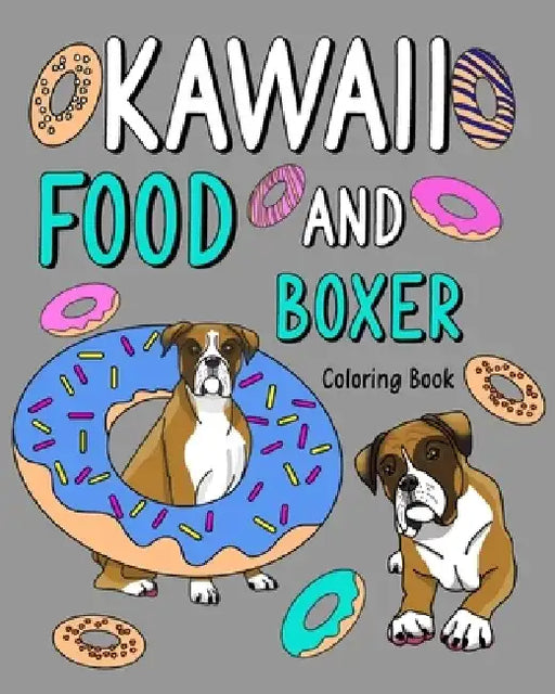 Kawaii Food and Boxer Coloring Book: Painting Menu Cute, and Animal Playful Pictures Pages by Paperland