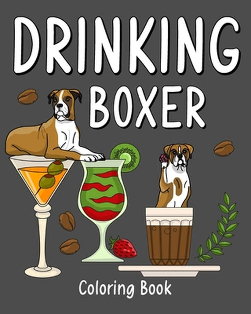 Drinking Boxer Coloring Book: Animal Painting Pages with Recipes Coffee or Smoothie and Cocktail by Paperland