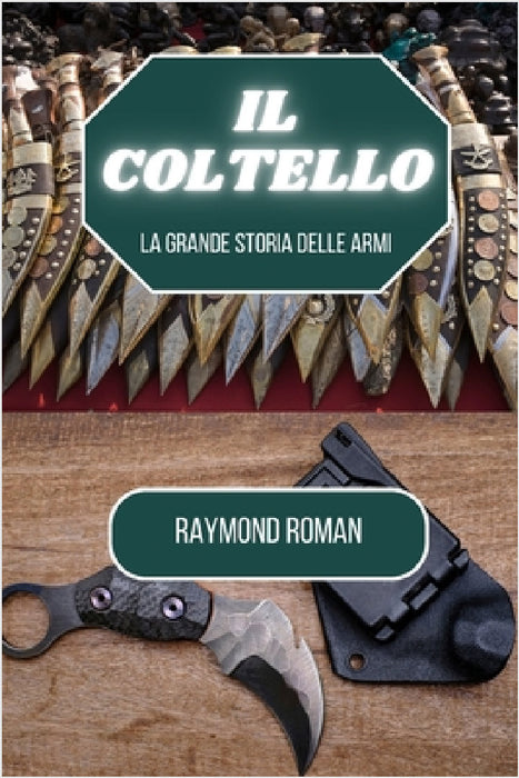 Il coltello: La grande storia delle armi by Raymond Roman