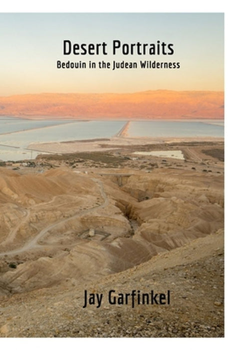 Desert Portraits: Bedouin in the Judean Wilderness by Jay Garfinkel