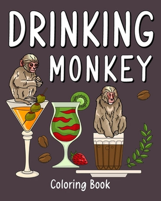 Drinking Monkey Coloring Book: Animal Painting Pages with Many Coffee or Smoothie and Cocktail Drinks Recipes by Paperland