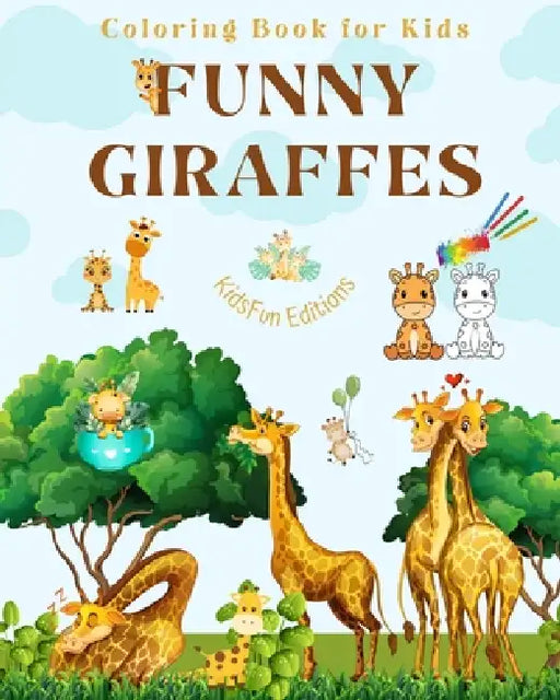 Funny Giraffes - Coloring Book for Kids - Cute Scenes of Adorable Giraffes and Friends - Perfect Gift for Children: Unique Images of Merry Giraffes fo by Kidsfun Editions