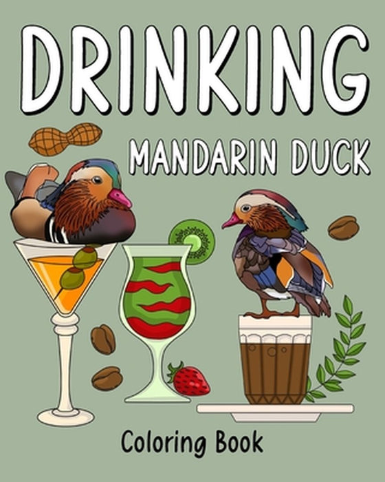 Drinking Mandarin Duck Coloring Book: Animal Painting Pages with Many Coffee or Smoothie and Cocktail Drinks Recipes by Paperland