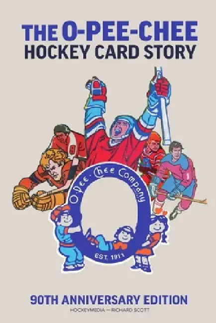 The O-Pee-Chee Hockey Card Story: 90th Anniversary Edition by Richard Scott