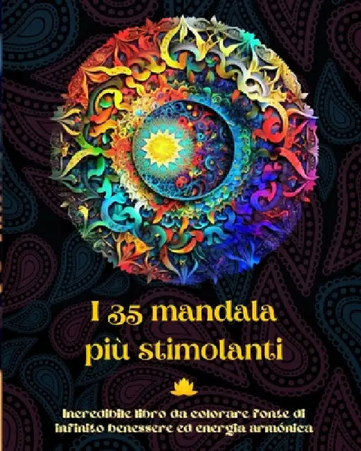 I 35 mandala più stimolanti - Incredibile libro da colorare fonte di infinito benessere ed energia armónica: Strumento artistico di auto-aiuto per il by Peaceful Ocean Art Editions