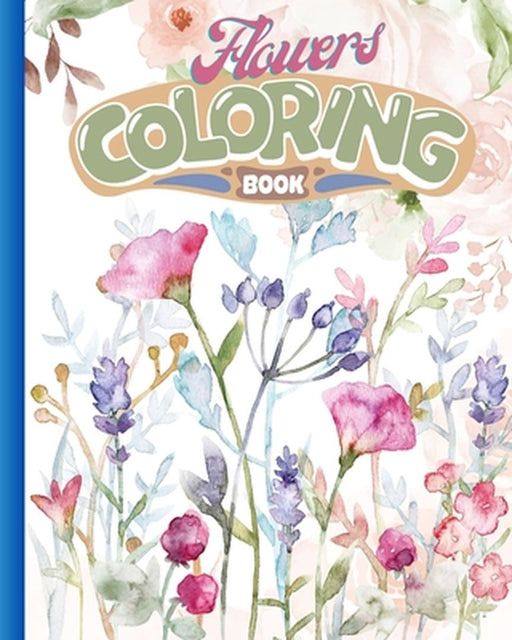 Flowers Coloring Book: A Coloring Book and Floral Adventure, Over 50 Designs of Relaxing Flowers by Nguyen Hong Thy