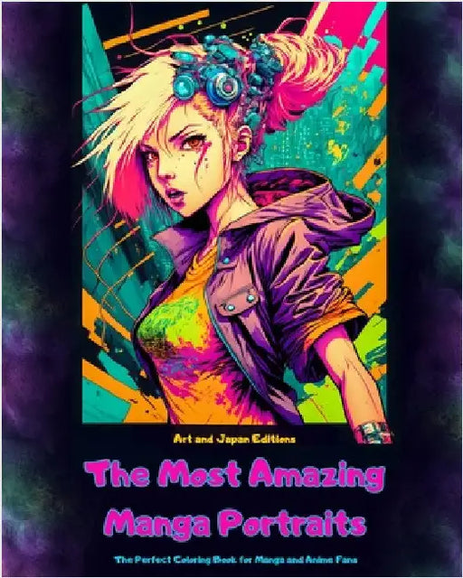 The Most Amazing Manga Portraits - The Perfect Coloring Book for Manga and Anime Fans: A Journey through the Wonderful Worlds of Japan´s Best Manga an by Japan Editions