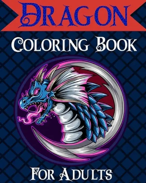Dragon Coloring Book for Adults: Mythical & Fantasy Creatures Coloring for Relaxation with Detailed Mandalas by Sophia Caleb
