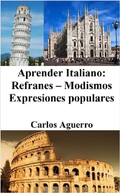 Aprender Italiano: Refranes ‒ Modismos ‒ Expresiones populares by Carlos Aguerro