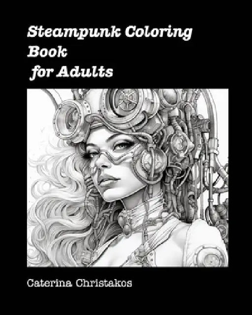 Steampunk Coloring Book for Adults: Unusual Steampunk Coloring Books by Caterina Christakos