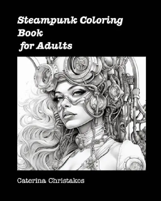 Steampunk Coloring Book for Adults: Unusual Steampunk Coloring Books by Caterina Christakos