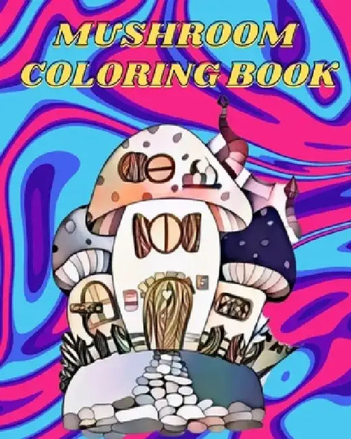 Mushroom Coloring Book: For Adults with Fungi, Mycology and Magical Mushroom Coloring Pages for Seniors by Sophia Caleb