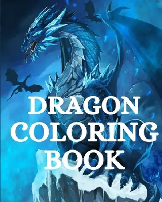 Dragon Coloring Book: For Adults with Mythical Fantasy Creatures Stress Relieving Relaxation by Sophia Caleb