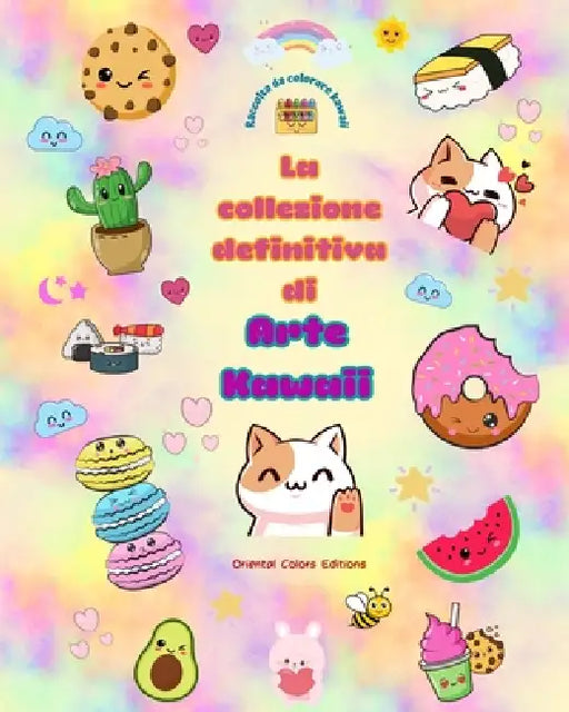 La collezione definitiva di arte kawaii - Adorabili e divertenti disegni kawaii da colorare per tutte le età: Rilassatevi e divertitevi con questa fan by Oriental Colors Editions