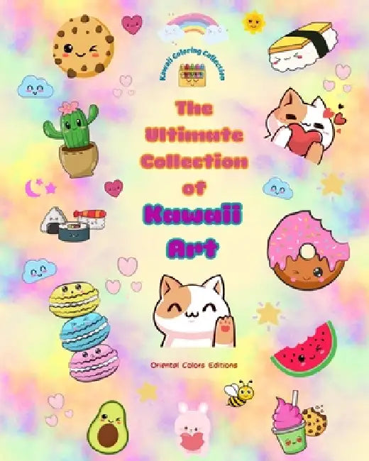 The Ultimate Collection of Kawaii Art - Over 40 Cute and Fun Kawaii Coloring Pages for Kids and Adults: Relax and Have Fun with This Amazing Kawaii Co by Oriental Colors Editions