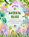Natural Bliss - Amazing Coloring Book that Fuses Mandala Patterns with the Natural World to Achieve Full Relaxation: Collection of Powerful Spiritual by Harmony Art