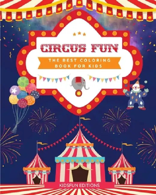 Circus Fun - The Best Coloring Book for Kids: Entertaining Collection of Circus Scenes to Boost Creativity by Kidsfun Editions