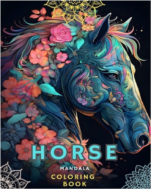 Horses and Mandalas: Horse Coloring Book for Adults (Adult Coloring Book Horses Mandalas): Unique Art and Stress Relieving Designs for Relaxation - La by Horse Lovers!