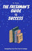 The Freshman's Guide to Success: Navigating Your First Year in College by Bo Zhang