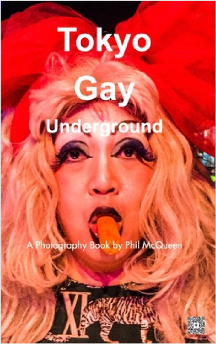 Tokyo Gay Underground: A Photography Book by Phil Mcqueen by Phil McQueen