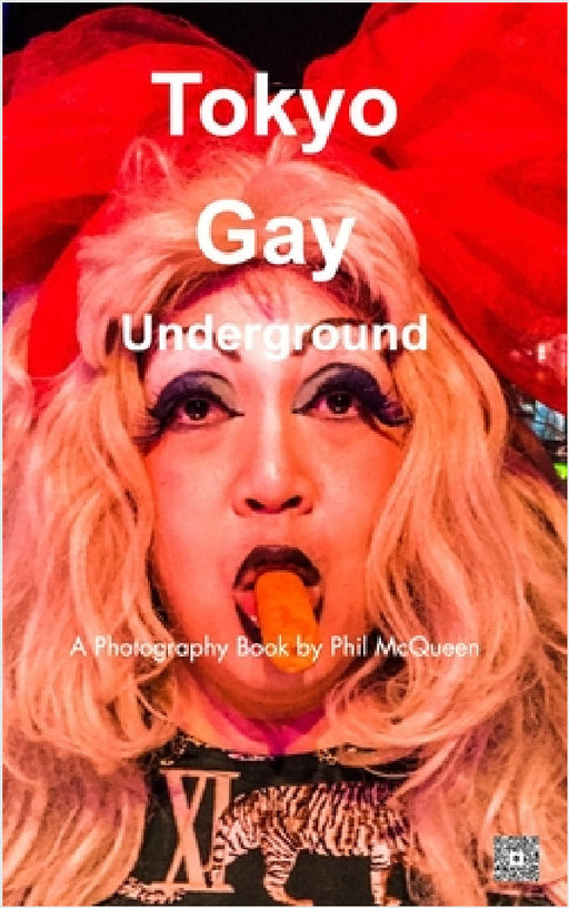 Tokyo Gay Underground: A Photography Book by Phil Mcqueen by Phil McQueen