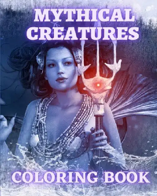 Mythical Creatures Coloring Book: Magical Animals and Mythological Beast Coloring Pages for Adults and Teens by Luna B. Helle