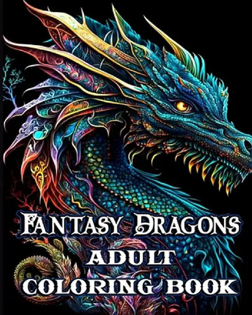 Fantasy Dragons Adult Coloring Book: Mythical Creatures Stress Relieving Relaxation with Beautiful Mandalas by Sophia Caleb