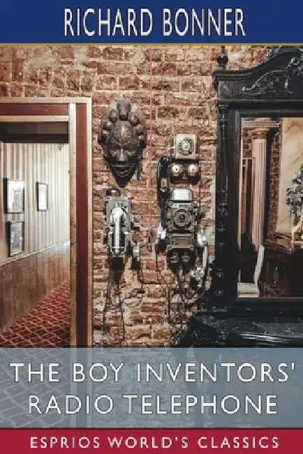 The Boy Inventors' Radio Telephone (Esprios Classics): Illustrated by Charles L. Wrenn by Richard Bonner