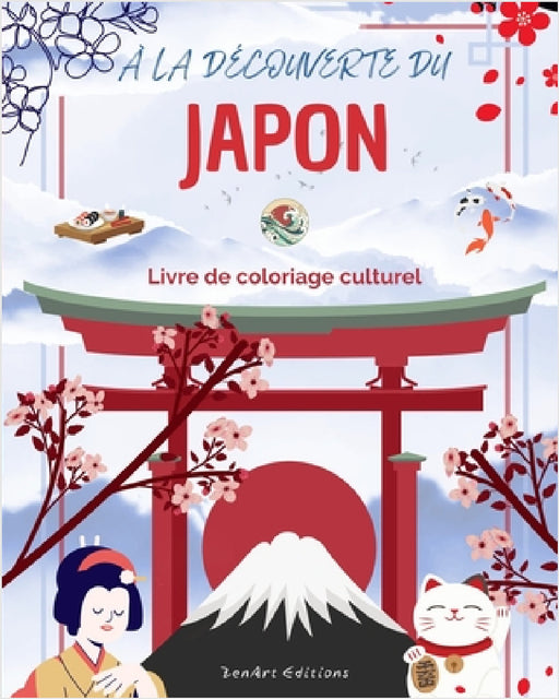 À la découverte du Japon - Livre de coloriage culturel - Dessins classiques et contemporains de symboles japonais: Le Japon ancien et moderne se mélan by Zenart Editions