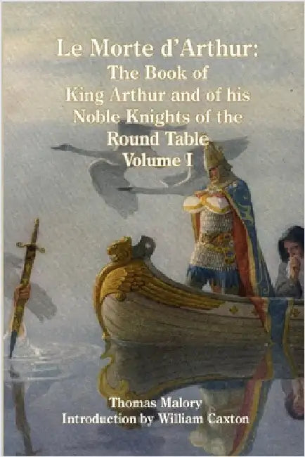 Le Morte d'Arthur: The Book of King Arthur and of his Noble Knights of the Round Table, Volume I by Thomas Malory