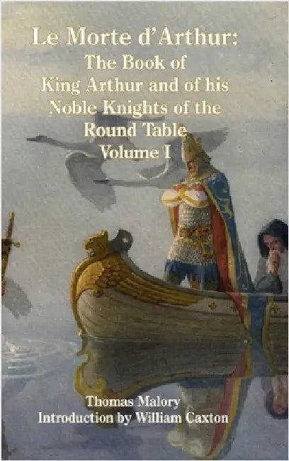 Le Morte d'Arthur: The Book of King Arthur and of his Noble Knights of the Round Table, Volume I by Thomas Malory