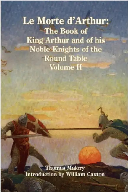 Le Morte d'Arthur: The Book of King Arthur and of his Noble Knights of the Round Table, Volume II by Thomas Malory