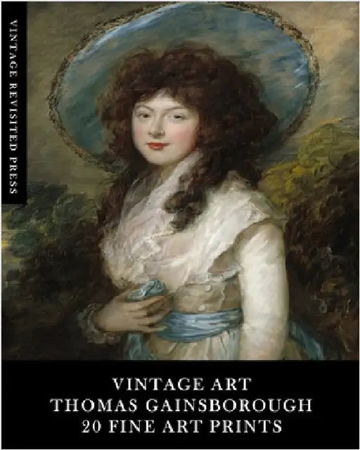 Vintage Art: Thomas Gainsborough: 20 Fine Art Prints: Portrait Ephemera for Framing, Home Decor and Scrapbooks by Press, Vintage Revisited