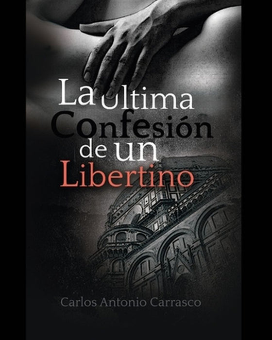 La Última Confesión de un Libertino by Carlos Antonio Carrasco