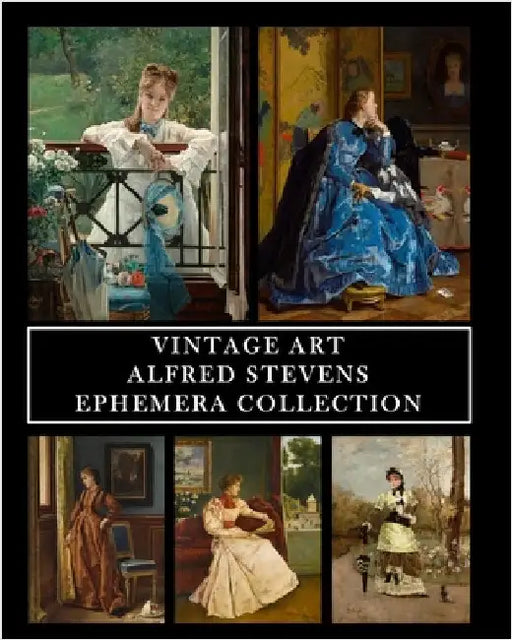 Vintage Art: Alfred Stevens: Ephemera Collection: 30 Images for Collage, Framing and Scrapbooks by Vintage Revisited Press