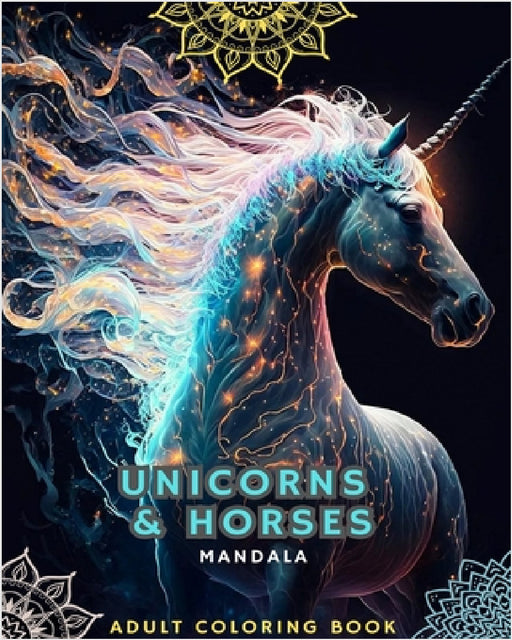 Unicorns and Horses - Coloring Book for Adults with Mandalas: With Magnificent Unicorns and Horses with Mandala Patterns by Mandalas, Horses Lovers
