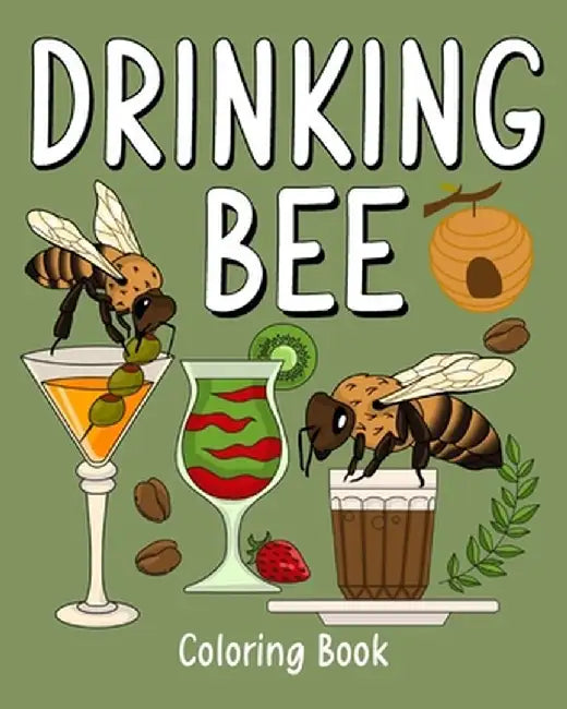 Drinking Bee Coloring Book: Animal Painting Pages with Many Coffee and Cocktail Drinks Recipes by Paperland