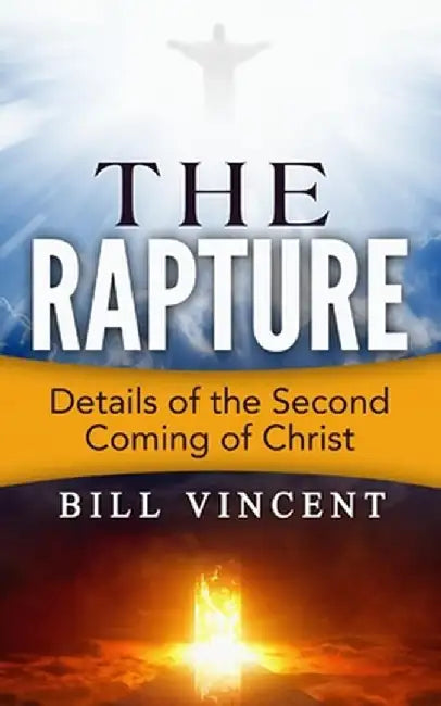 The Rapture: Details of the Second Coming of Christ by Bill Vincent