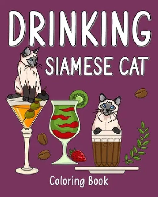 Drinking Siamese Cat Coloring Book: Animal Painting Pages with Many Coffee and Cocktail Drinks Recipes by Paperland