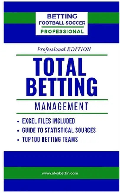 Betting Football Soccer Professional-TOTAL BETTING MANAGEMENT: Excel Files Included by Alex Bettin