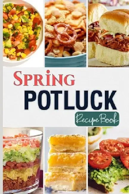 Spring Potluck Recipe Book: Delightful Recipes to Impress Your Crowd and Welcome Spring Together by Tuhin Barua