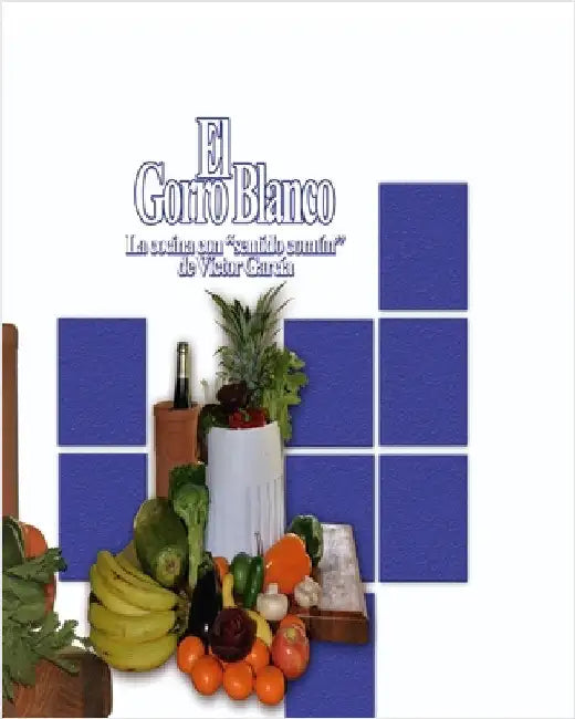 El Gorro Blanco: La cocina con sentido común by García, Víctor