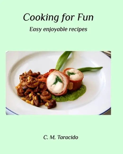 Cooking for Fun: Easy enjoyable recipes by C. M. Taracido