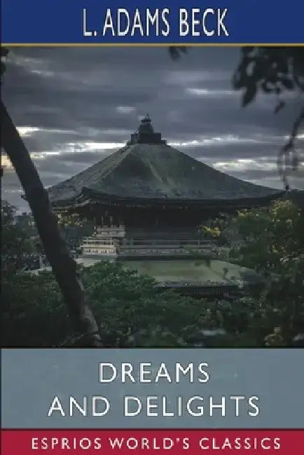 Dreams and Delights (Esprios Classics) by L. Adams Beck