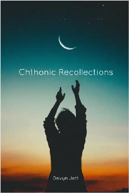 Chthonic Recollections by Devyn Jett