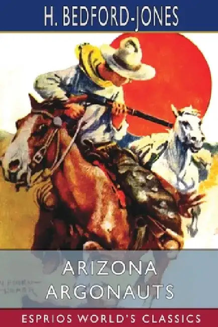 Arizona Argonauts (Esprios Classics) by H. Bedford-Jones