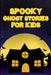 Spooky Ghost Stories for Kids by Nicole Hargraves