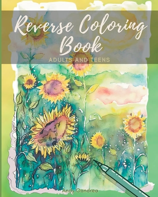 Reverse Coloring Book: A Mindfulness Experience for Adults & Teens by Andy Oandrea